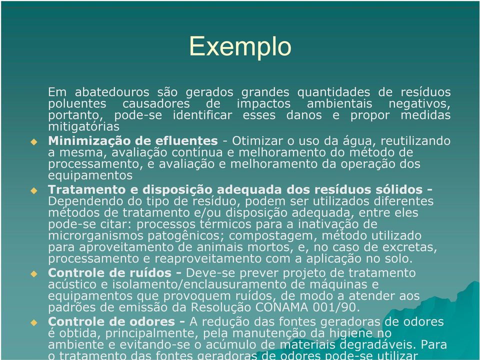 Tratamento e disposição adequada dos resíduos sólidos - Dependendo do tipo de resíduo, podem ser utilizados diferentes métodos de tratamento e/ou disposição adequada, entre eles pode-se citar: