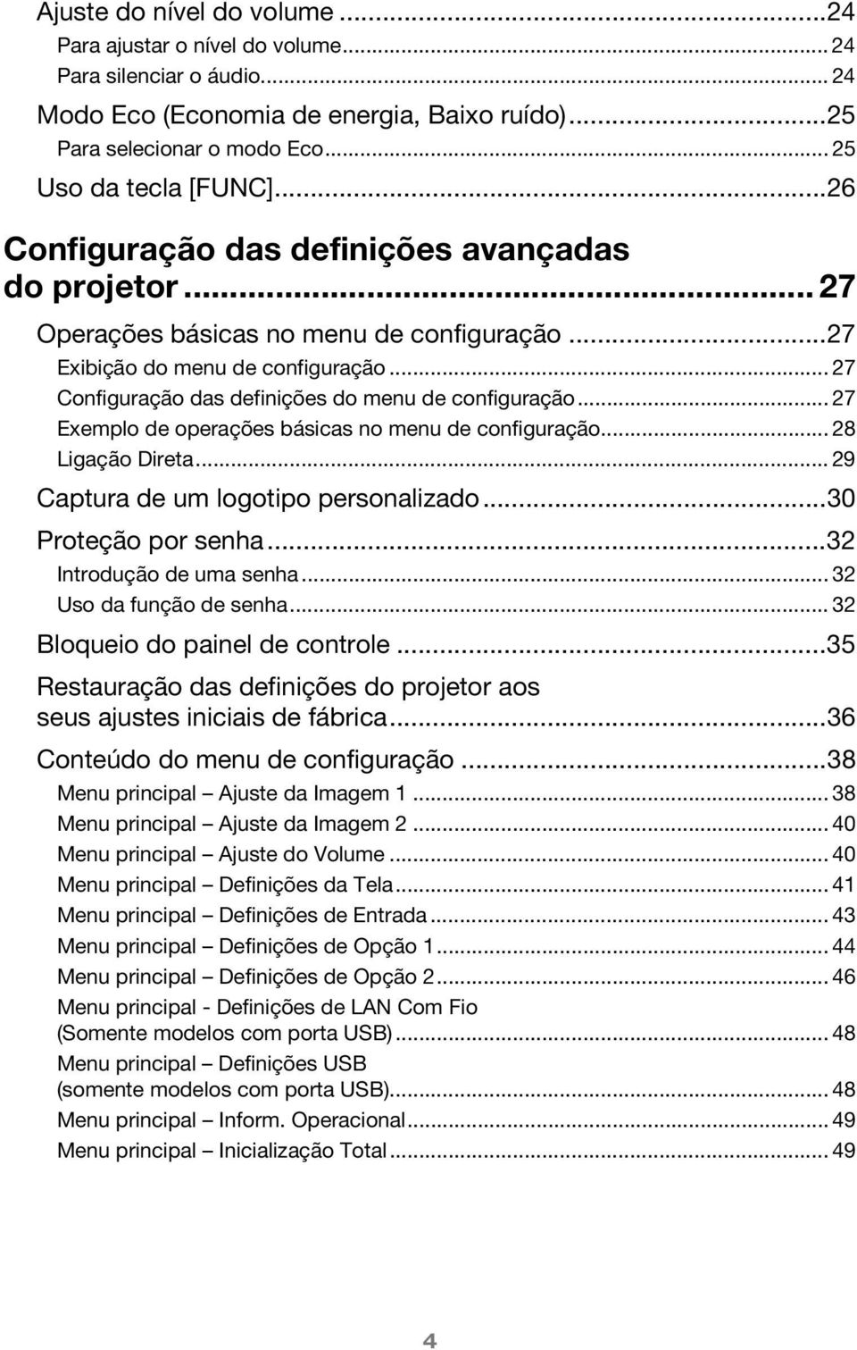 .. 27 Exemplo de operações básicas no menu de configuração... 28 Ligação Direta... 29 Captura de um logotipo personalizado...30 Proteção por senha...32 Introdução de uma senha.