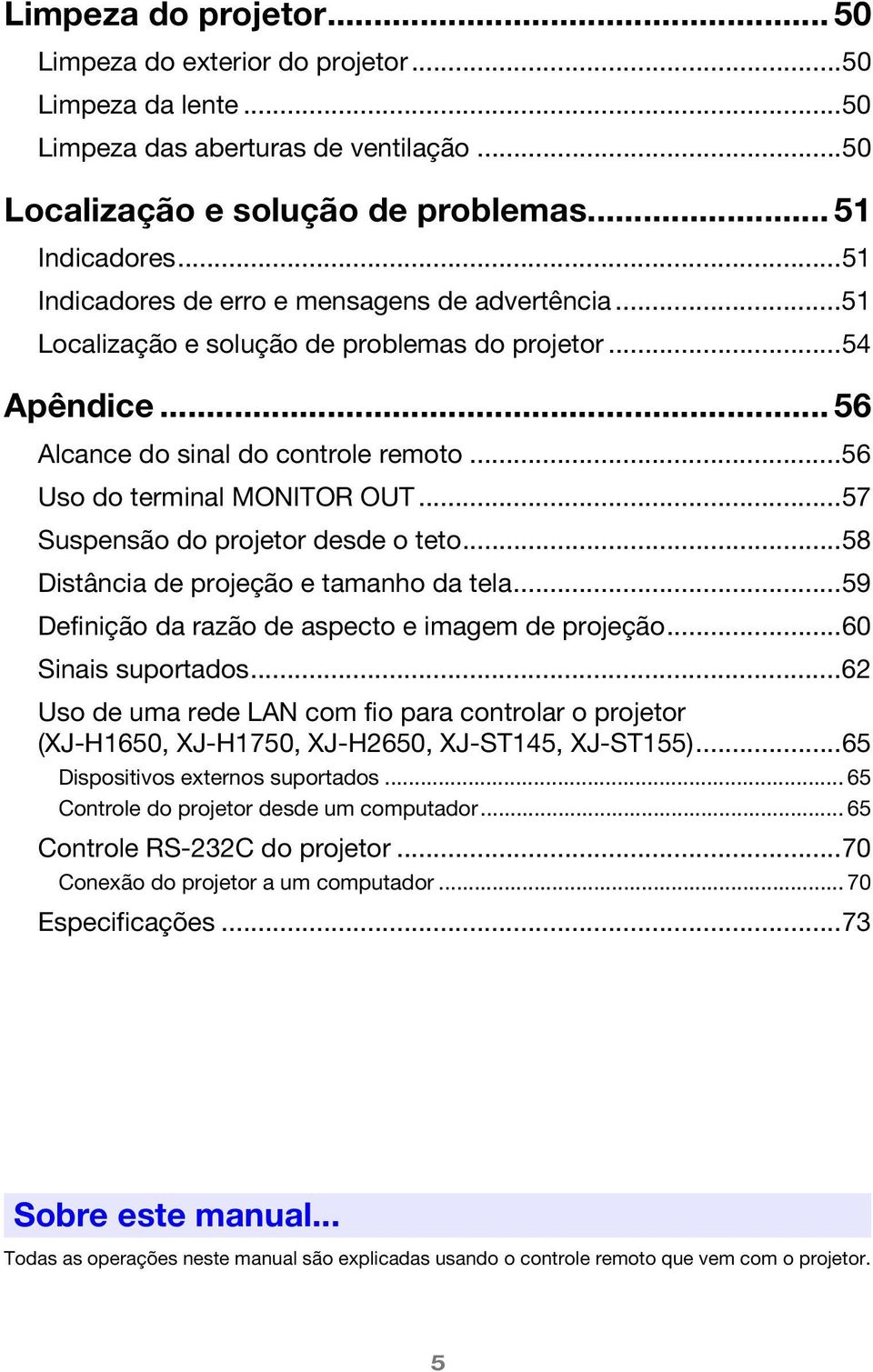 ..57 Suspensão do projetor desde o teto...58 Distância de projeção e tamanho da tela...59 Definição da razão de aspecto e imagem de projeção...60 Sinais suportados.