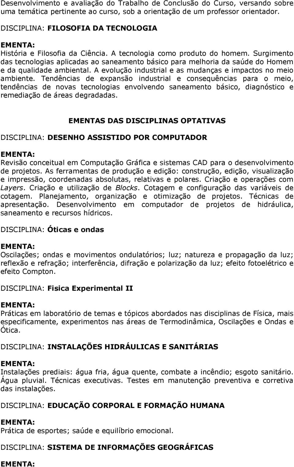 Surgimento das tecnologias aplicadas ao saneamento básico para melhoria da saúde do Homem e da qualidade ambiental. A evolução industrial e as mudanças e impactos no meio ambiente.