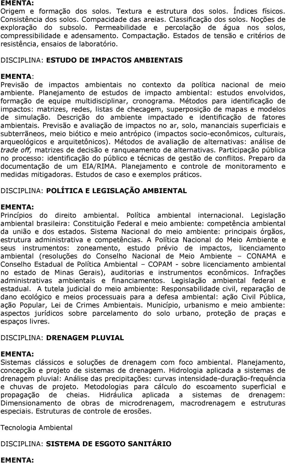 DISCIPLINA: ESTUDO DE IMPACTOS AMBIENTAIS Previsão de impactos ambientais no contexto da política nacional de meio ambiente.