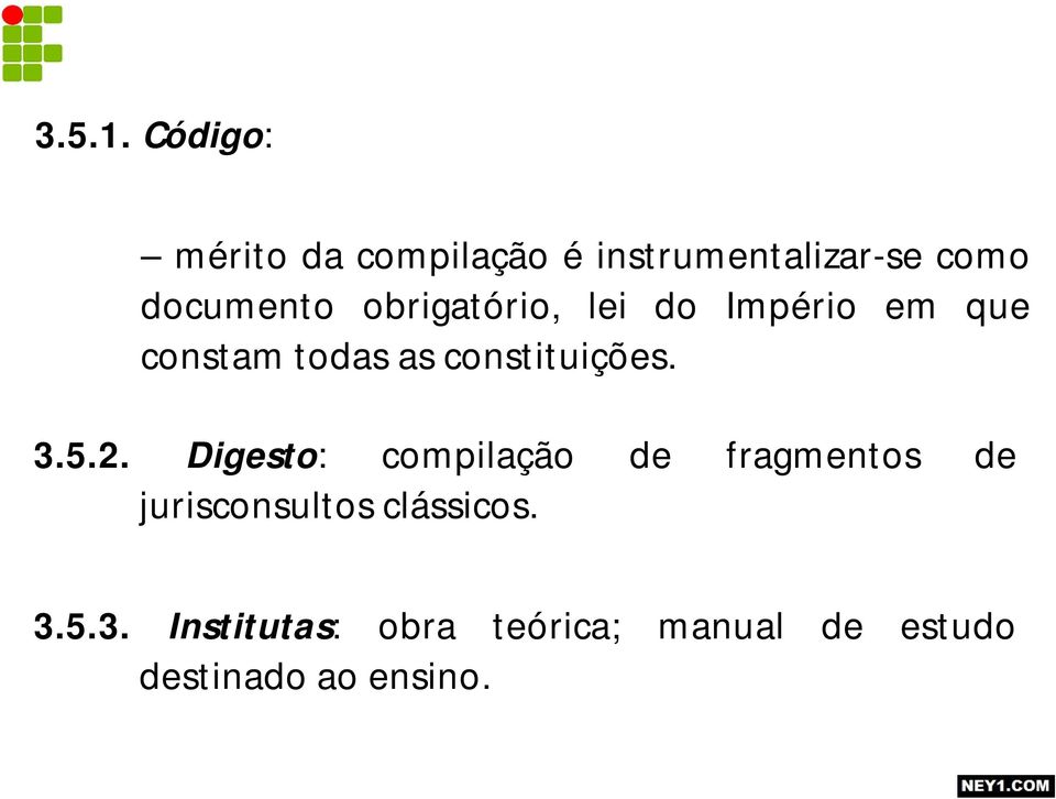 obrigatório, lei do Império em que constam todas as constituições. 3.