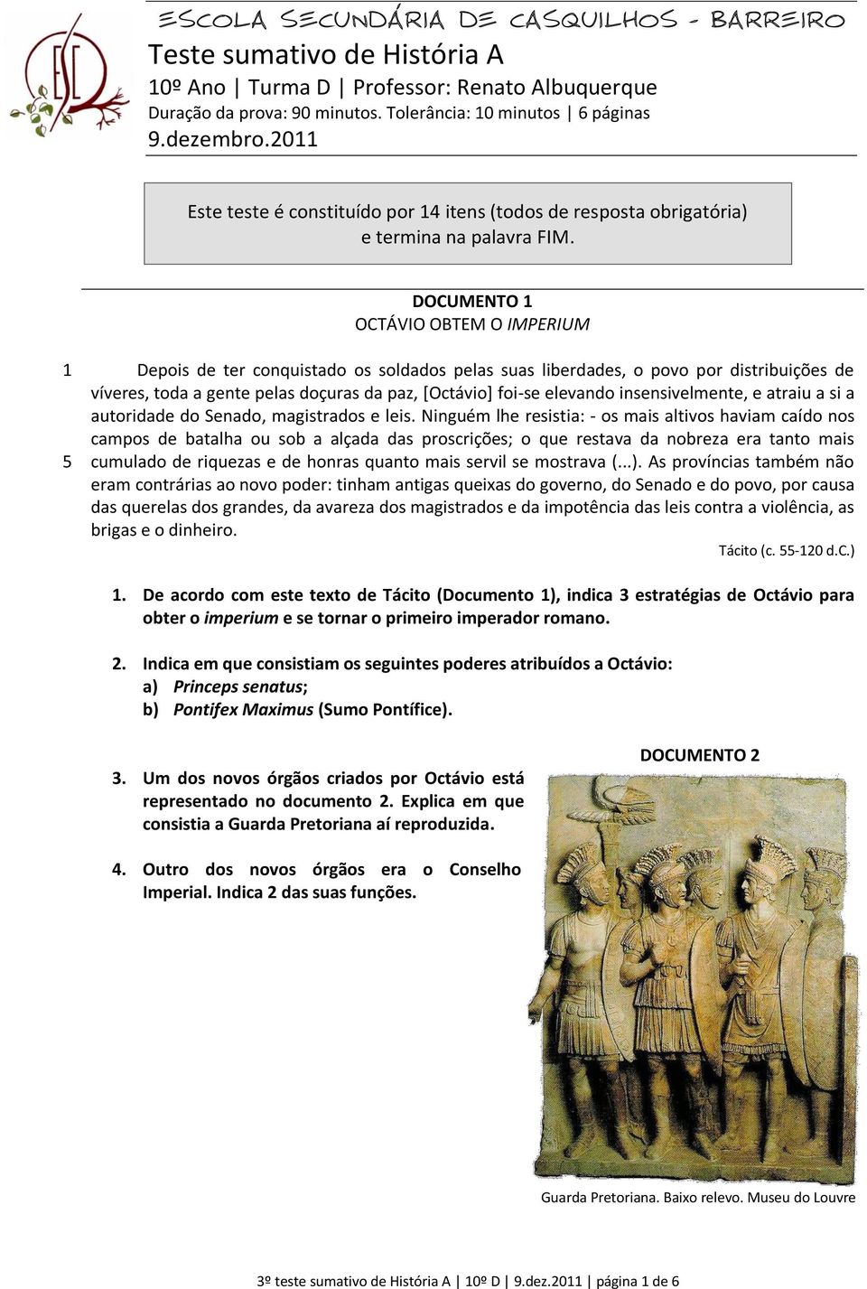 DOCUMENTO 1 OCTÁVIO OBTEM O IMPERIUM 1 5 Depois de ter conquistado os soldados pelas suas liberdades, o povo por distribuições de víveres, toda a gente pelas doçuras da paz, [Octávio] foi-se elevando