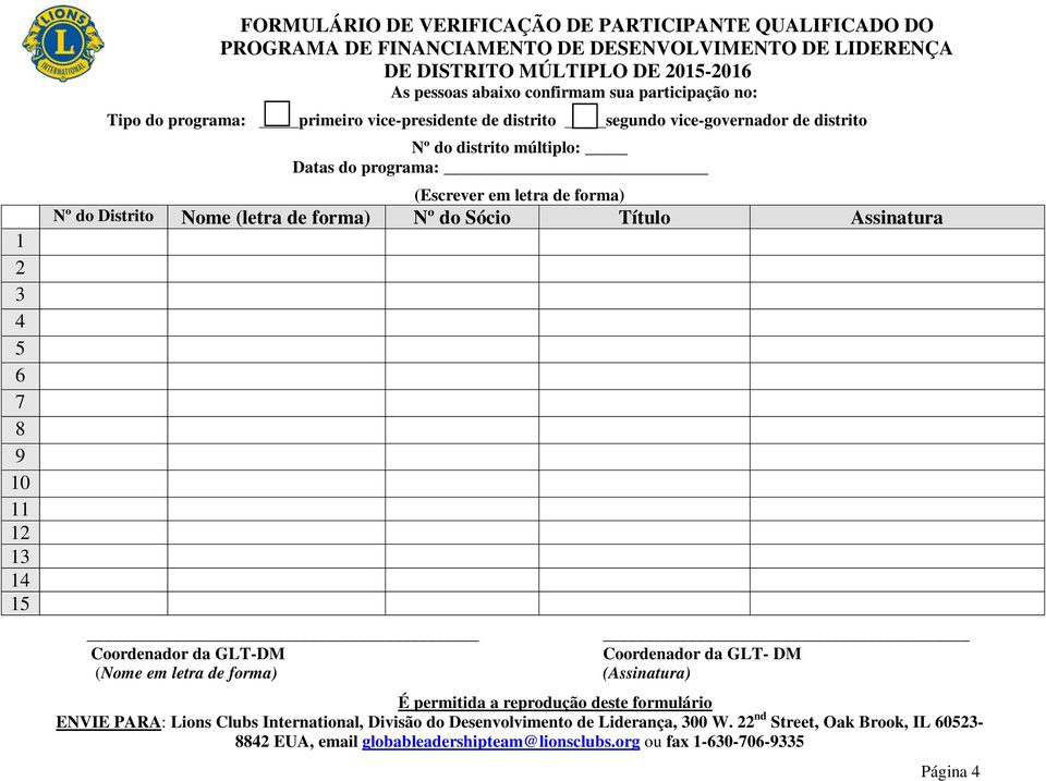 forma) Nº do Distrito Nome (letra de forma) Nº do Sócio Título Assinatura Coordenador da GLT-DM (Nome em letra de forma) Coordenador da GLT- DM (Assinatura) É permitida a reprodução deste formulário