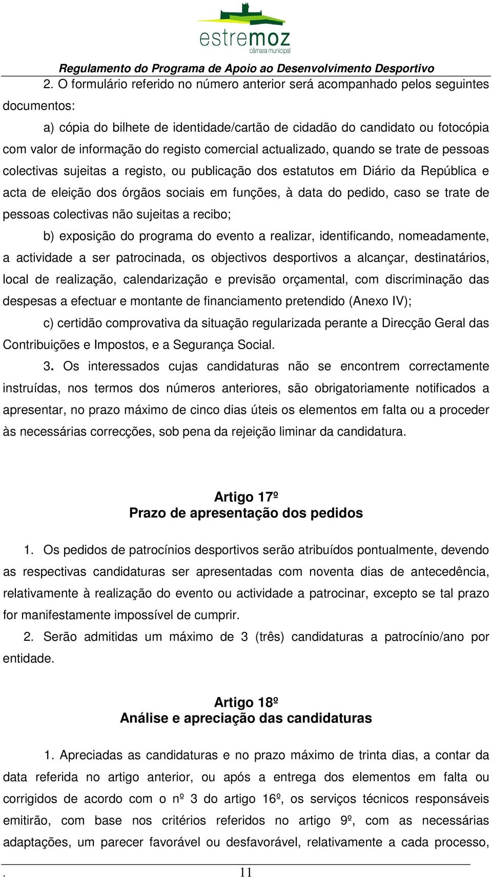 comercial actualizado, quando se trate de pessoas colectivas sujeitas a registo, ou publicação dos estatutos em Diário da República e acta de eleição dos órgãos sociais em funções, à data do pedido,