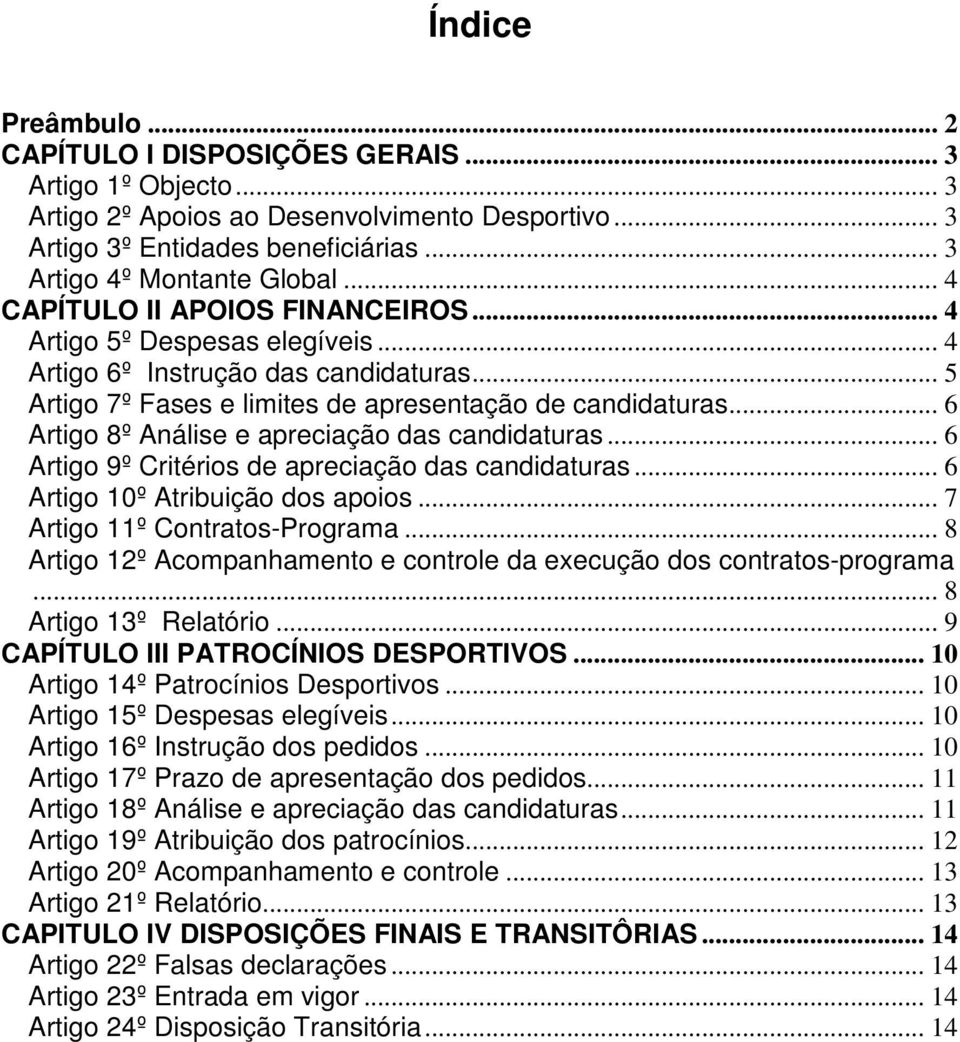 .. 6 Artigo 8º Análise e apreciação das candidaturas... 6 Artigo 9º Critérios de apreciação das candidaturas... 6 Artigo 10º Atribuição dos apoios... 7 Artigo 11º Contratos-Programa.