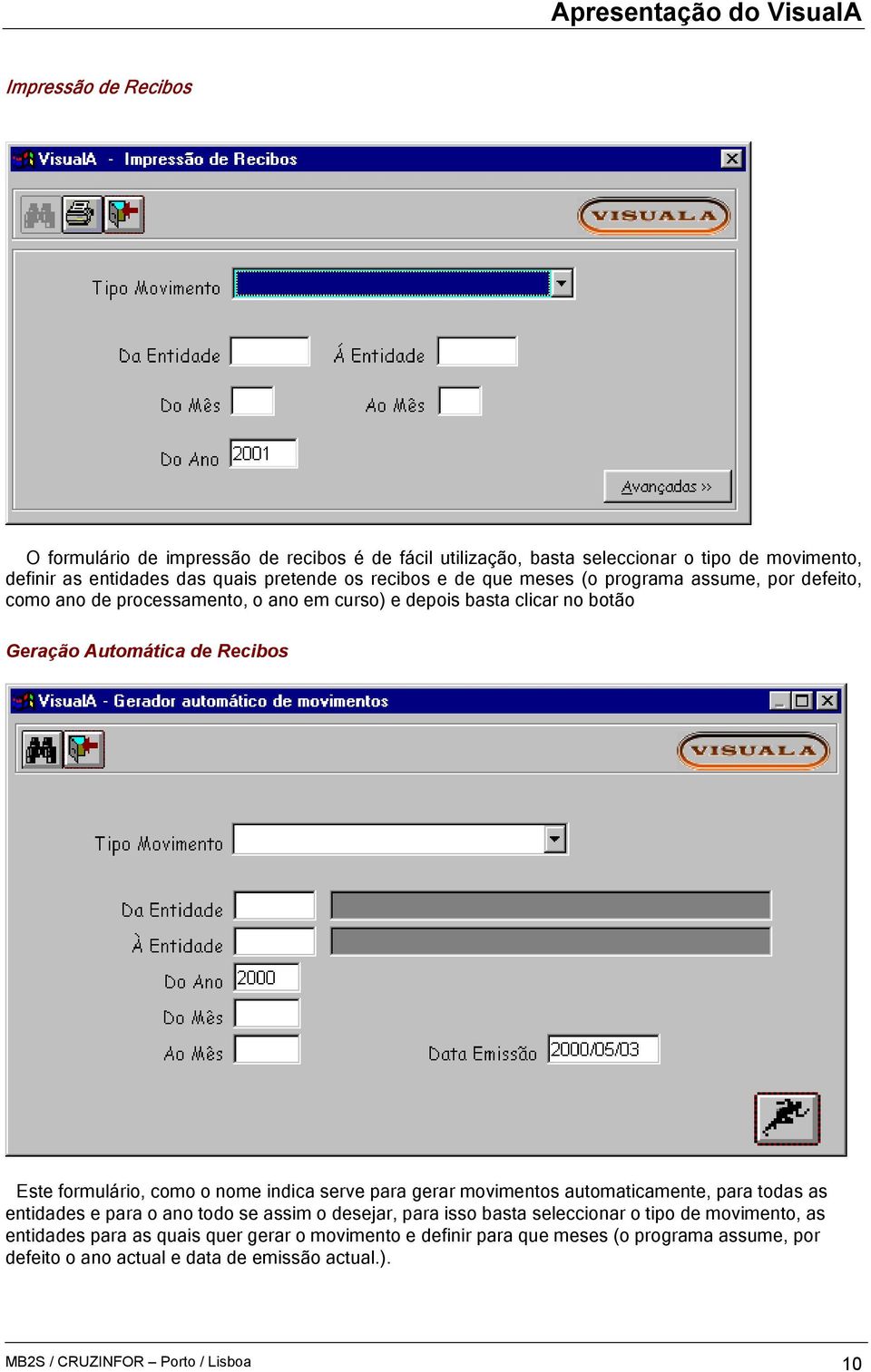 nome indica serve para gerar movimentos automaticamente, para todas as entidades e para o ano todo se assim o desejar, para isso basta seleccionar o tipo de movimento, as