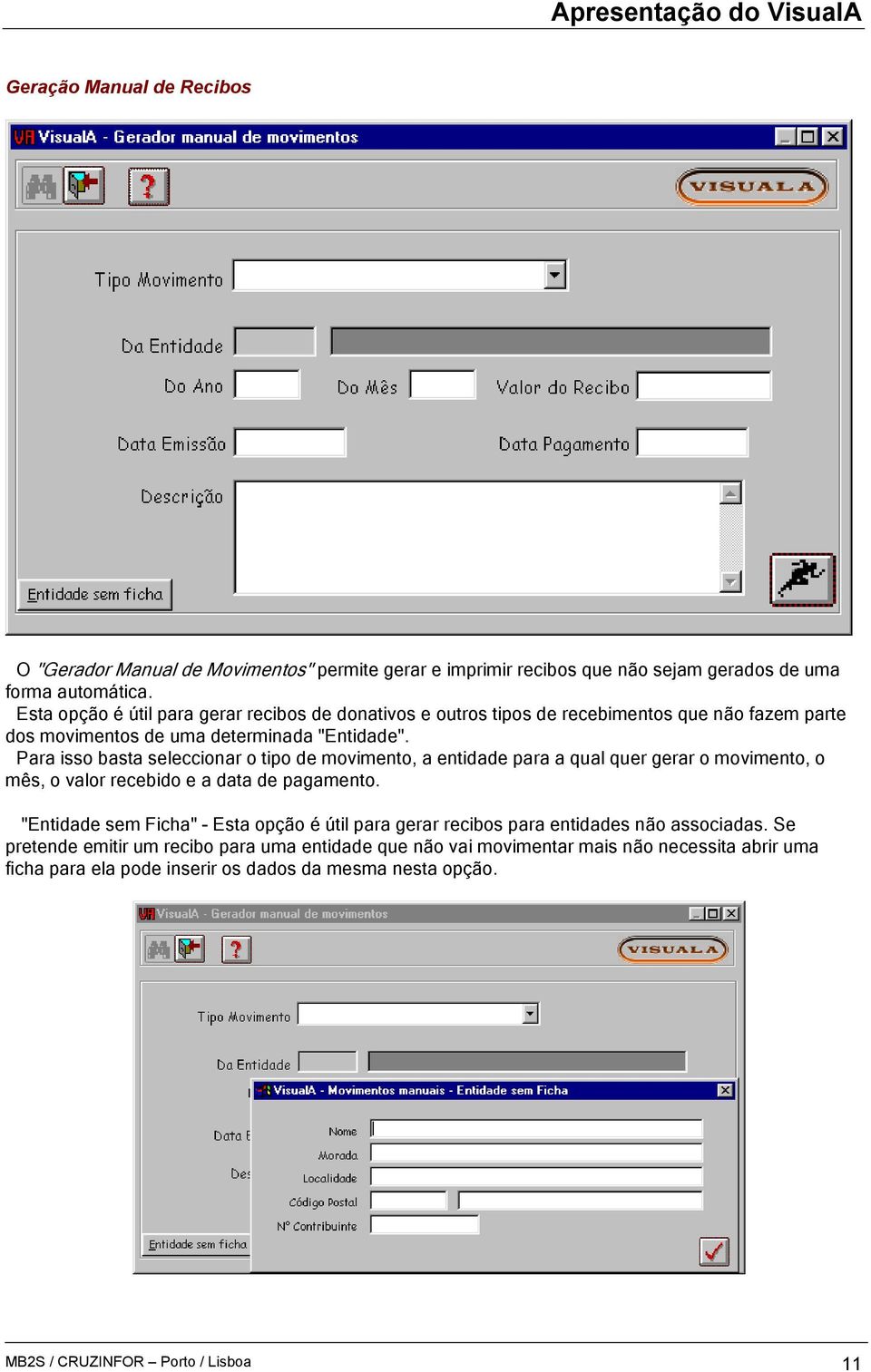 Para isso basta seleccionar o tipo de movimento, a entidade para a qual quer gerar o movimento, o mês, o valor recebido e a data de pagamento.