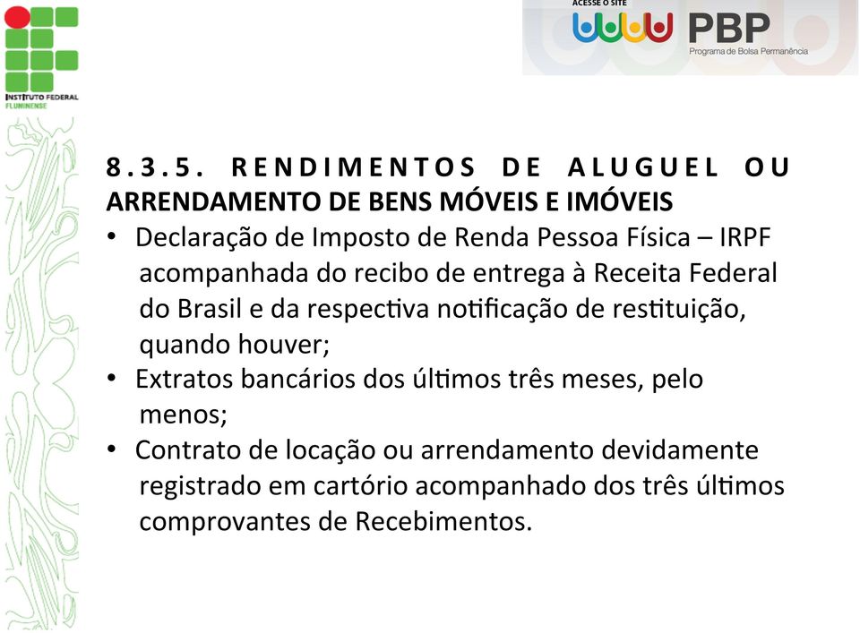 Física IRPF acompanhada do recibo de entrega à Receita Federal do Brasil e da respec7va no7ficação de