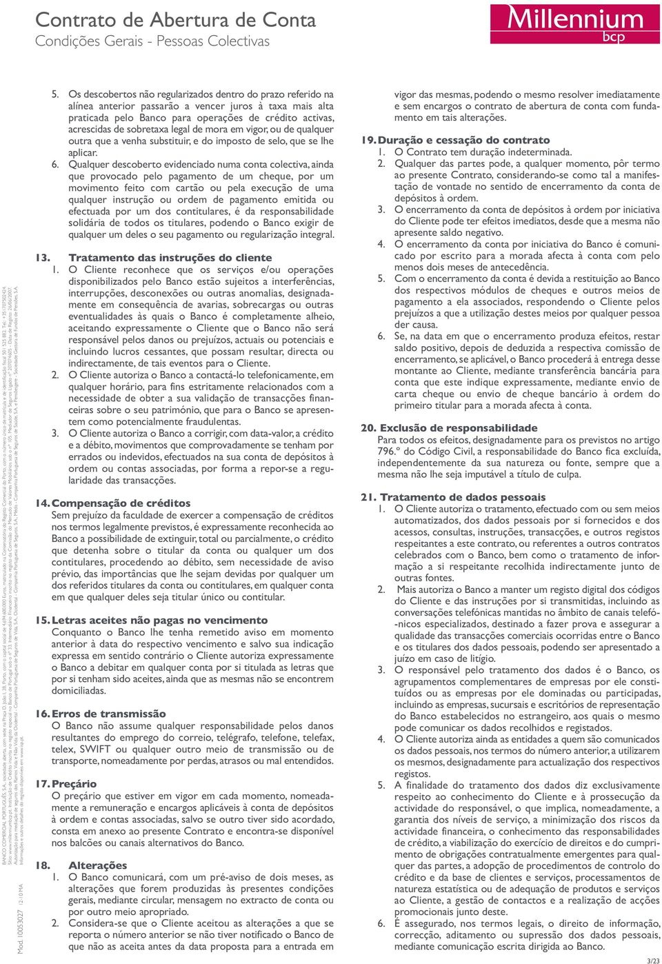 Qualquer descoberto evidenciado numa conta colectiva, ainda que provocado pelo pagamento de um cheque, por um movimento feito com cartão ou pela execução de uma qualquer instrução ou ordem de