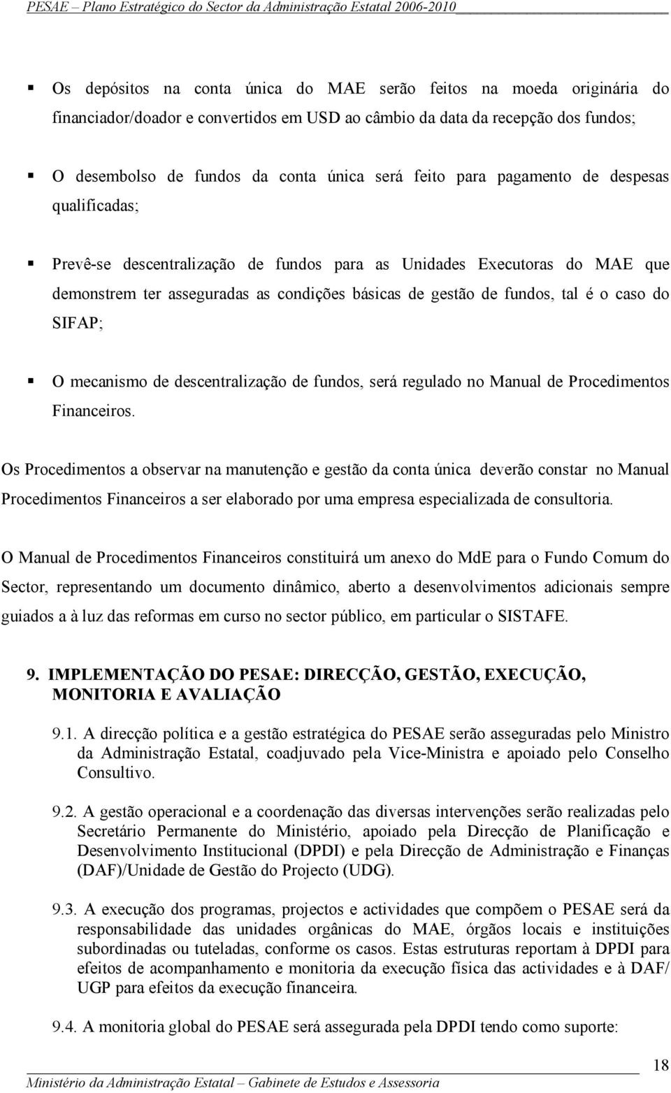 caso do SIFAP; O mecanismo de descentralização de fundos, será regulado no Manual de Procedimentos Financeiros.