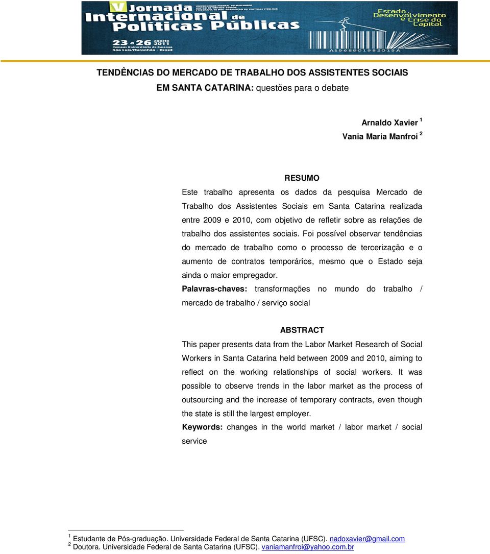 Foi possível observar tendências do mercado de trabalho como o processo de tercerização e o aumento de contratos temporários, mesmo que o Estado seja ainda o maior empregador.