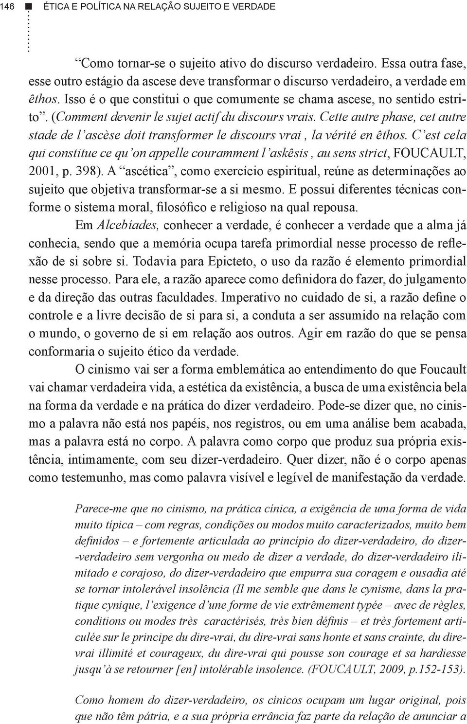 (Comment devenir le sujet actif du discours vrais. Cette autre phase, cet autre stade de l ascèse doit transformer le discours vrai, la vérité en êthos.