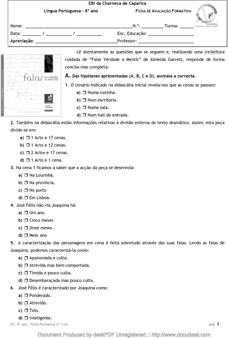 Das hipóteses apresentadas (A, B, C e D), assinala a correcta. 1. O cenário indicado na didascália inicial revela-nos que as cenas se passam: a) Numa cozinha. b) Num escritório. c) Numa sala.