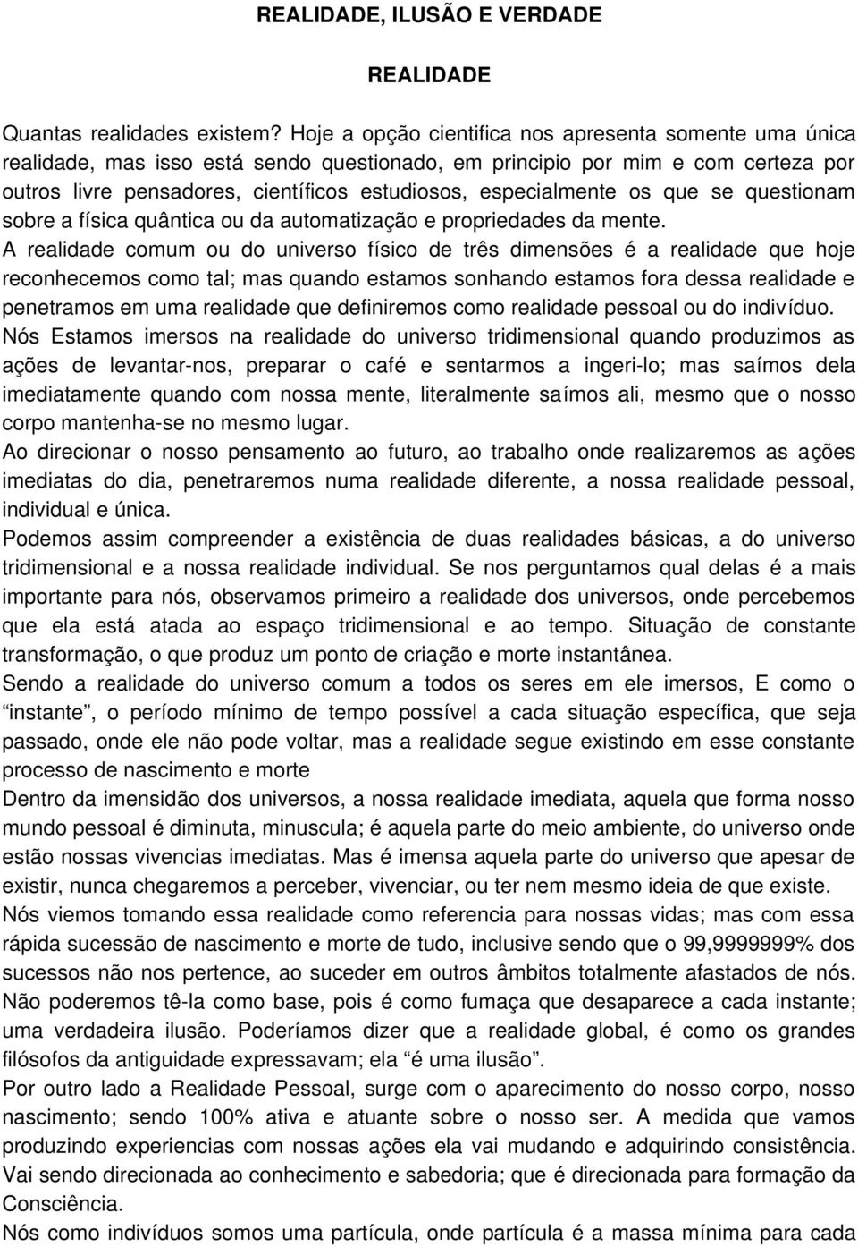 especialmente os que se questionam sobre a física quântica ou da automatização e propriedades da mente.