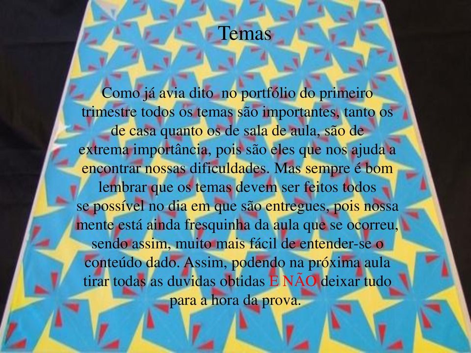 Mas sempre é bom lembrar que os temas devem ser feitos todos se possível no dia em que são entregues, pois nossa mente está ainda