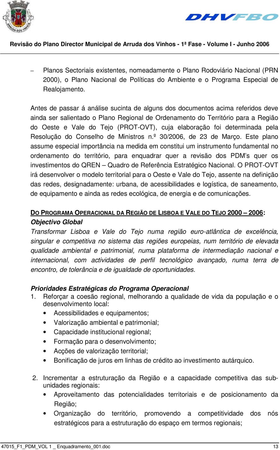 cuja elaboração foi determinada pela Resolução do Conselho de Ministros n.º 30/2006, de 23 de Março.