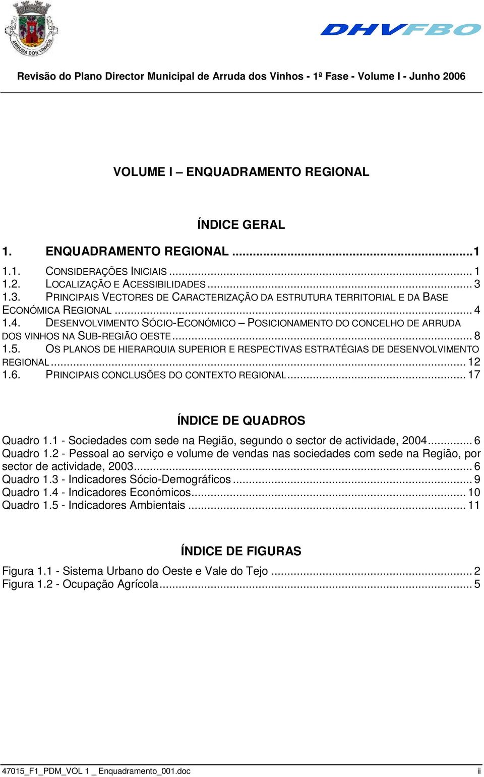 1.4. DESENVOLVIMENTO SÓCIO-ECONÓMICO POSICIONAMENTO DO CONCELHO DE ARRUDA DOS VINHOS NA SUB-REGIÃO OESTE... 8 1.5.