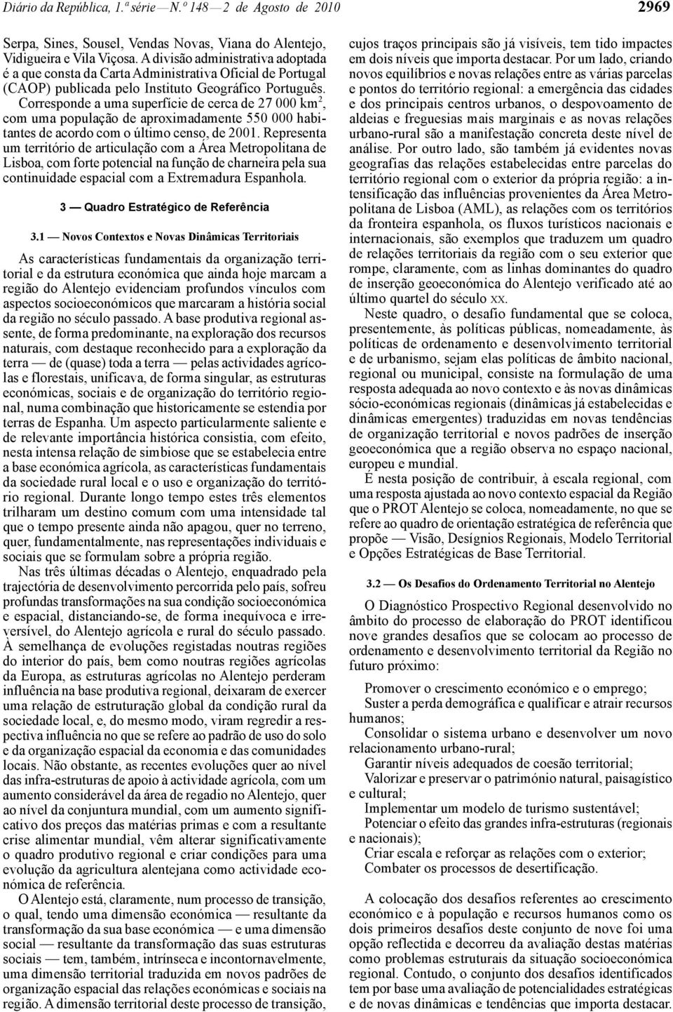 Corresponde a uma superfície de cerca de 27 000 km 2, com uma população de aproximadamente 550 000 habitantes de acordo com o último censo, de 2001.