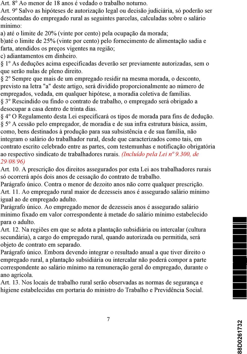 por cento) pela ocupação da morada; b)até o limite de 25% (vinte por cento) pelo fornecimento de alimentação sadia e farta, atendidos os preços vigentes na região; c) adiantamentos em dinheiro.