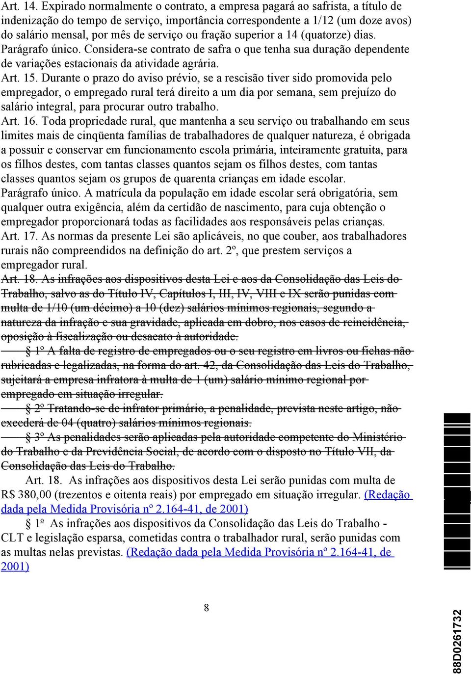 fração superior a 14 (quatorze) dias. Parágrafo único. Considera-se contrato de safra o que tenha sua duração dependente de variações estacionais da atividade agrária. Art. 15.