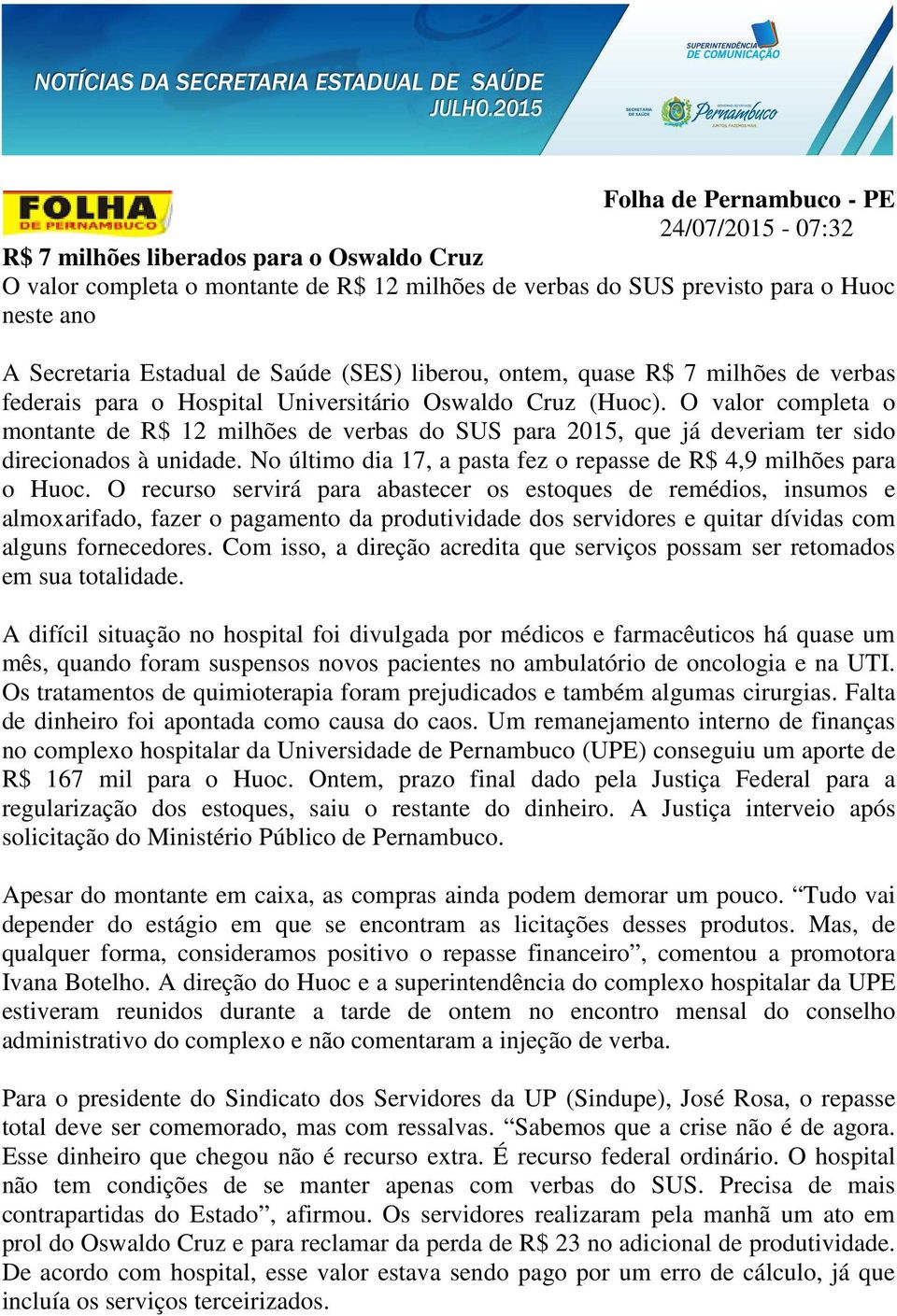 No último dia 17, a pasta fez o repasse de R$ 4,9 milhões para o Huoc.