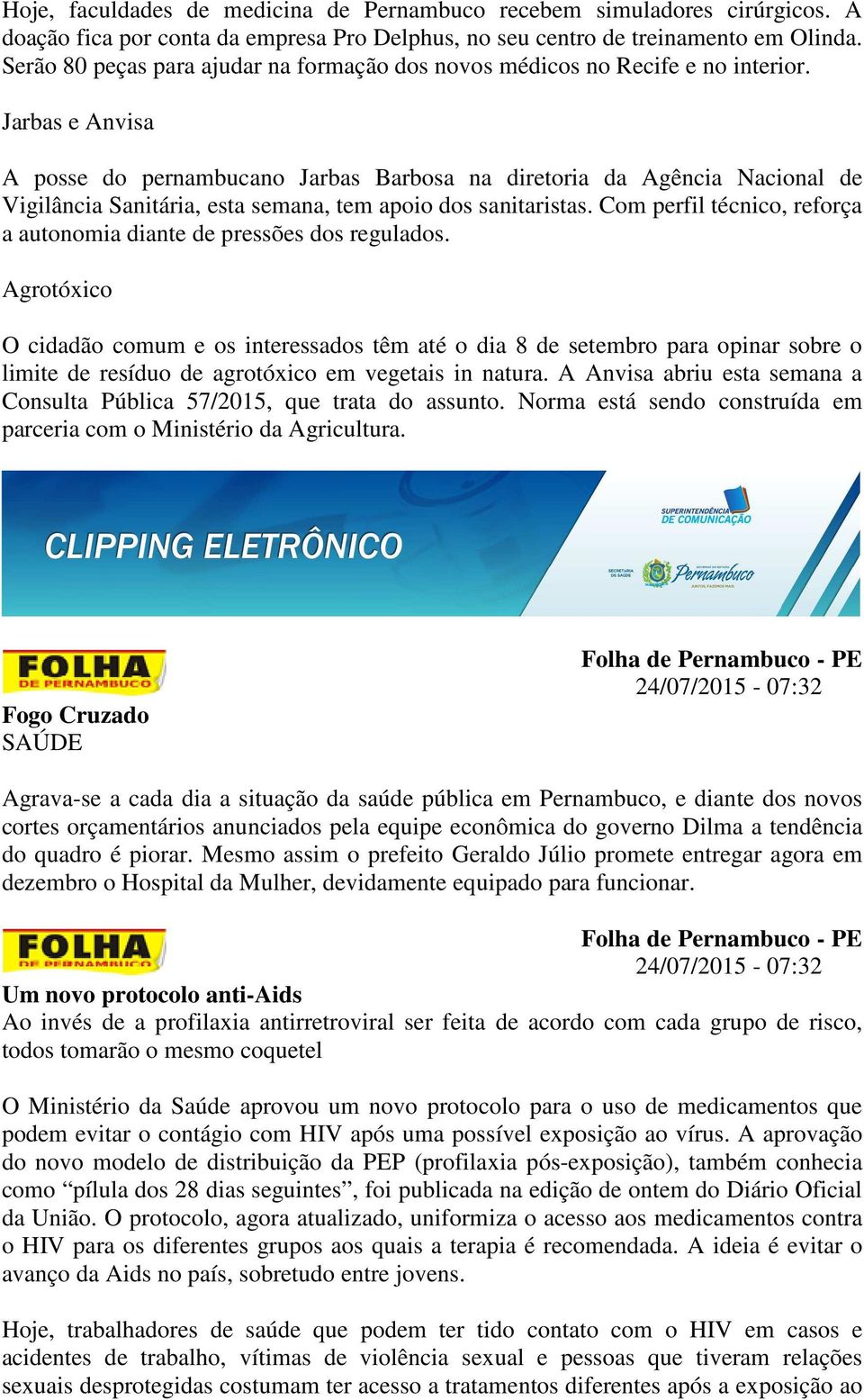 Jarbas e Anvisa A posse do pernambucano Jarbas Barbosa na diretoria da Agência Nacional de Vigilância Sanitária, esta semana, tem apoio dos sanitaristas.