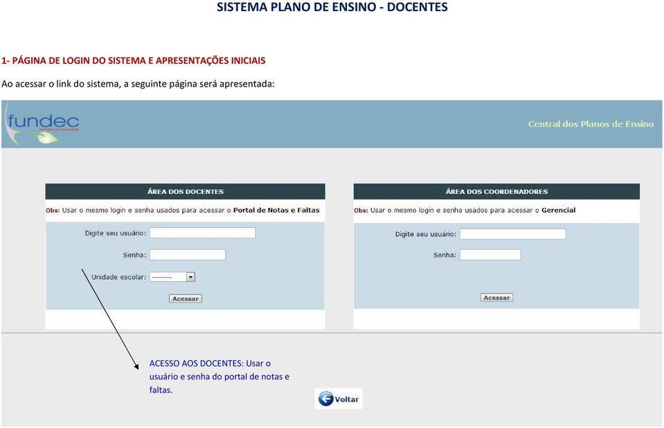 sistema, a seguinte página será apresentada: ACESSO AOS