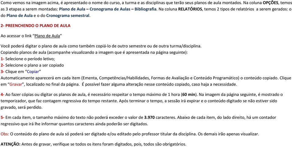 Na coluna RELATÓRIOS, temos 2 tipos de relatórios a serem gerados: o do Plano de Aula e o do Cronograma semestral.