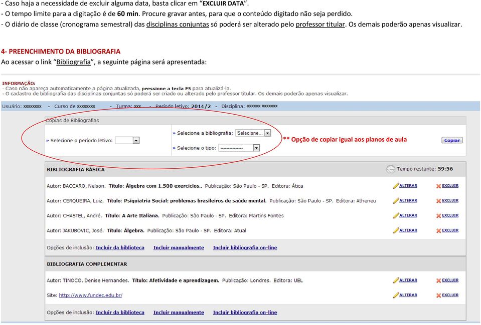 - O diário de classe (cronograma semestral) das disciplinas conjuntas só poderá ser alterado pelo professor titular.