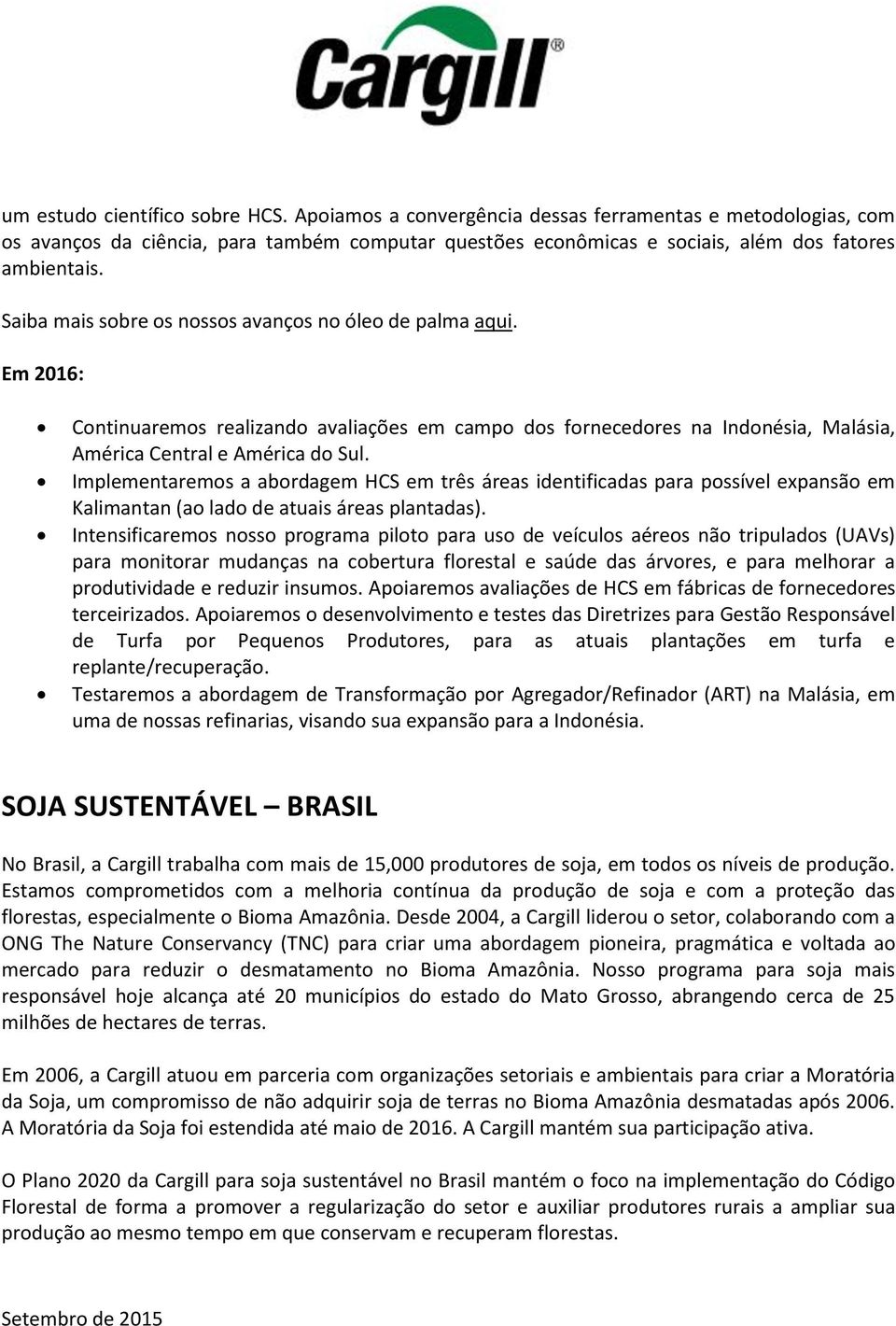 Implementaremos a abordagem HCS em três áreas identificadas para possível expansão em Kalimantan (ao lado de atuais áreas plantadas).