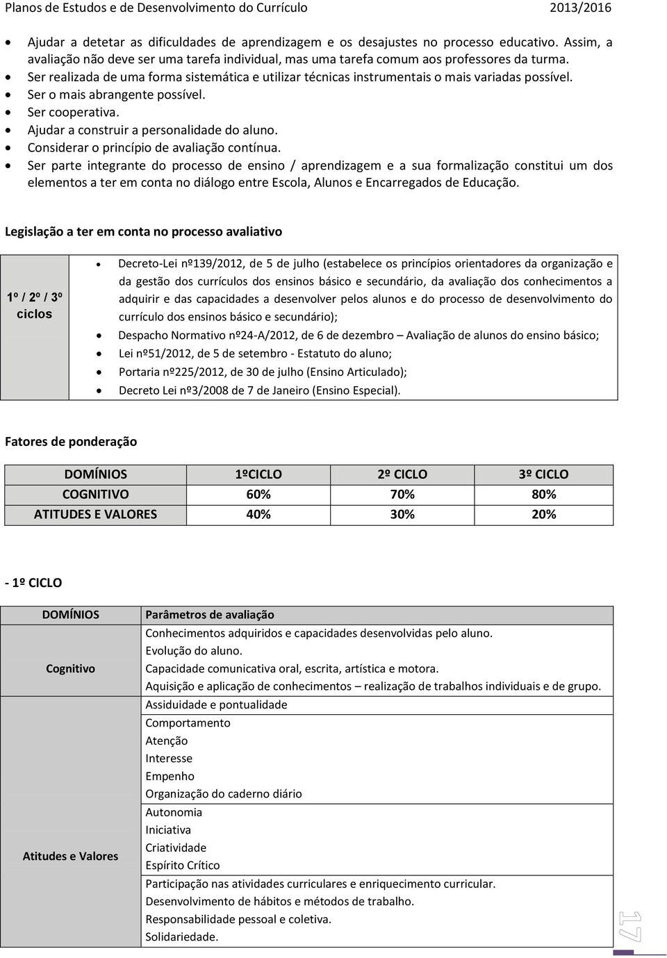 Considerar o princípio de avaliação contínua.