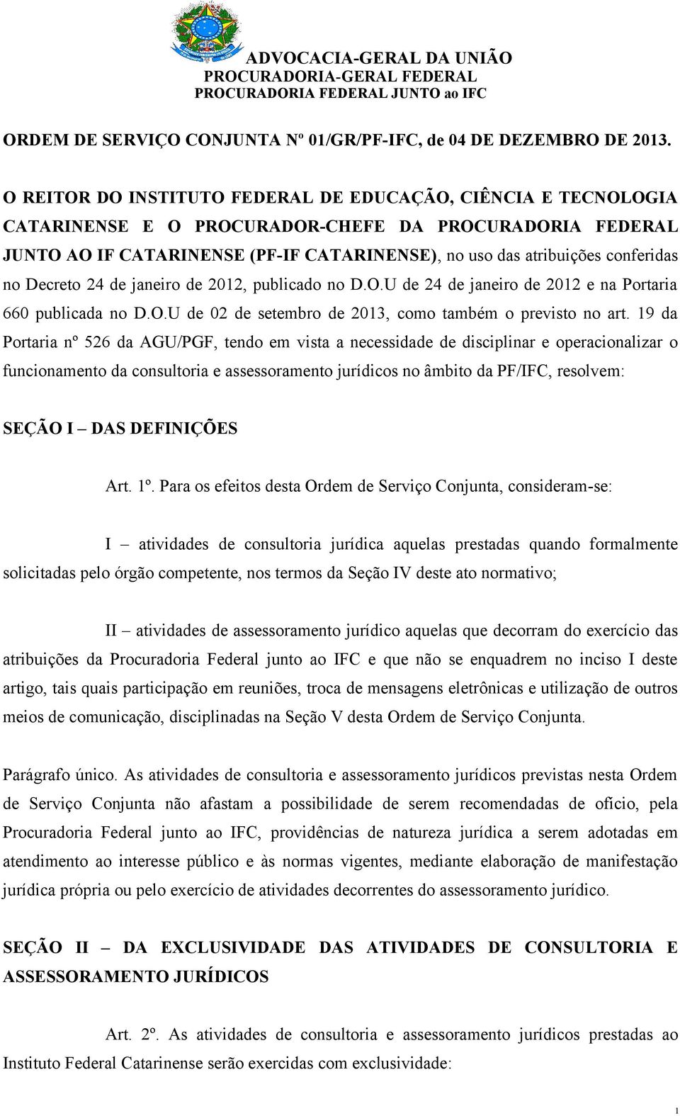 no Decreto 24 de janeiro de 2012, publicado no D.O.U de 24 de janeiro de 2012 e na Portaria 660 publicada no D.O.U de 02 de setembro de 2013, como também o previsto no art.