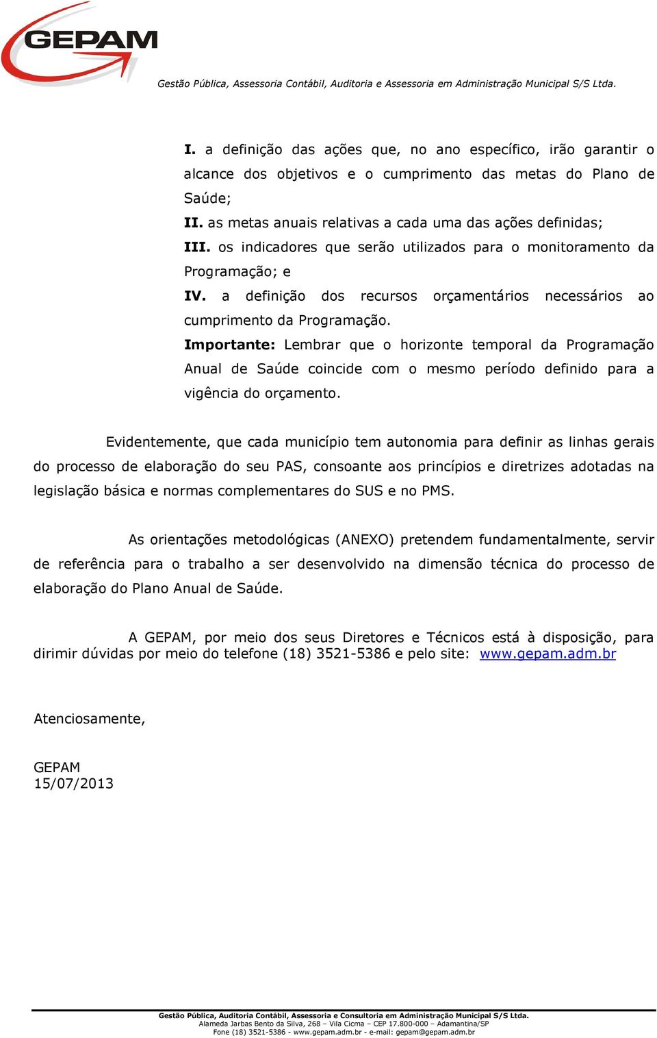 Importante: Lembrar que o horizonte temporal da Programação Anual de Saúde coincide com o mesmo período definido para a vigência do orçamento.