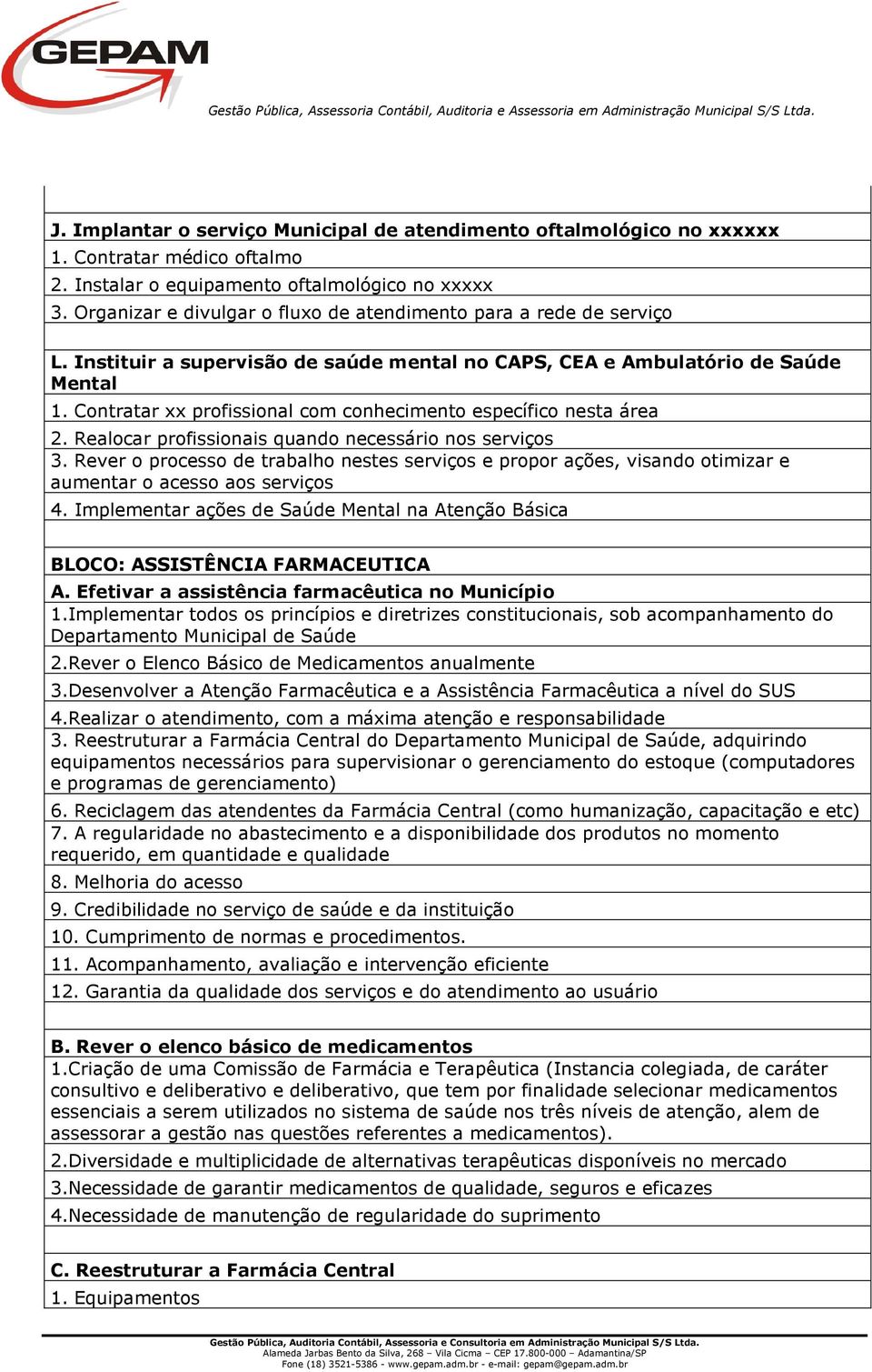 Contratar xx profissional com conhecimento específico nesta área 2. Realocar profissionais quando necessário nos serviços 3.