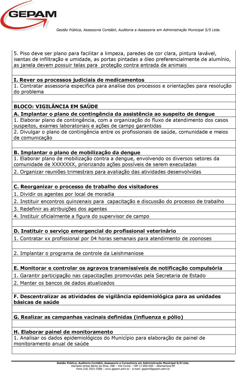 Contratar assessoria especifica para analise dos processos e orientações para resolução do problema BLOCO: VIGILÂNCIA EM SAÚDE A.