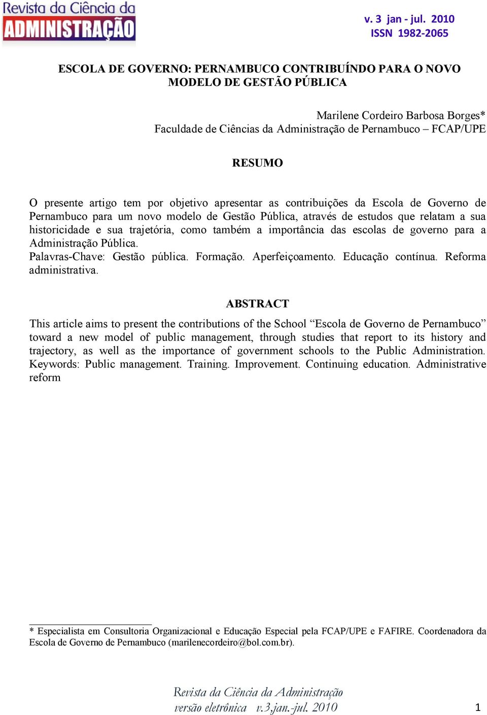 RESUMO O presente artigo tem por objetivo apresentar as contribuições da Escola de Governo de Pernambuco para um novo modelo de Gestão Pública, através de estudos que relatam a sua historicidade e