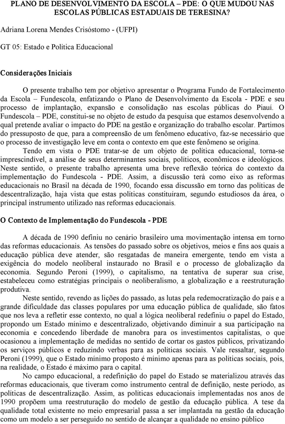 Fundescola, enfatizando o Plano de Desenvolvimento da Escola PDE e seu processo de implantação, expansão e consolidação nas escolas públicas do Piauí.