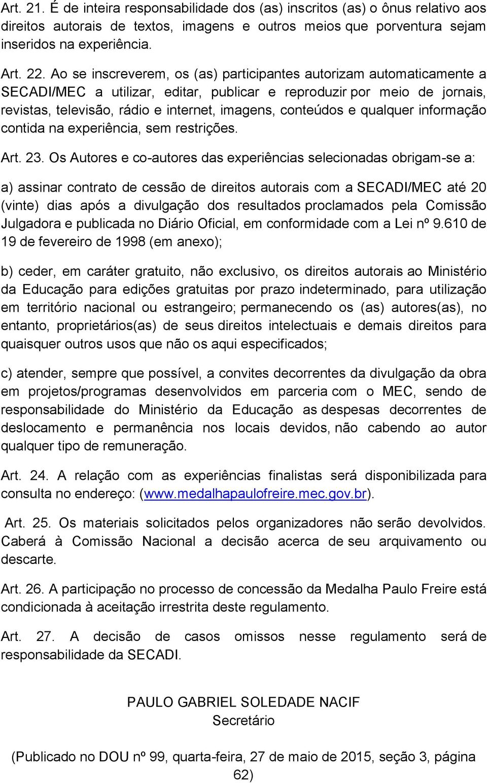 conteúdos e qualquer informação contida na experiência, sem restrições. Art. 23.