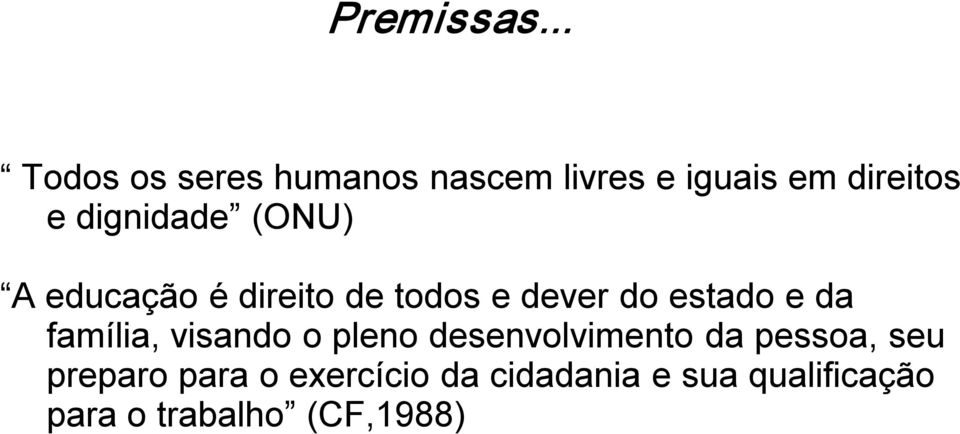 dignidade (ONU) A educação é direito de todos e dever do estado e da