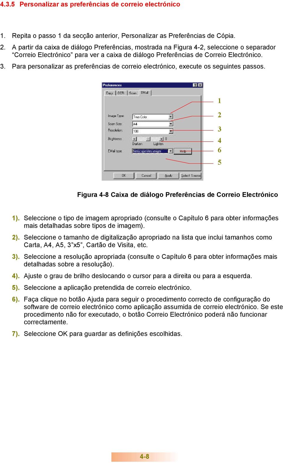 Para personalizar as preferências de correio electrónico, execute os seguintes passos. 1 2 3 4 6 5 Figura 4-8 Caixa de diálogo Preferências de Correio Electrónico 1).