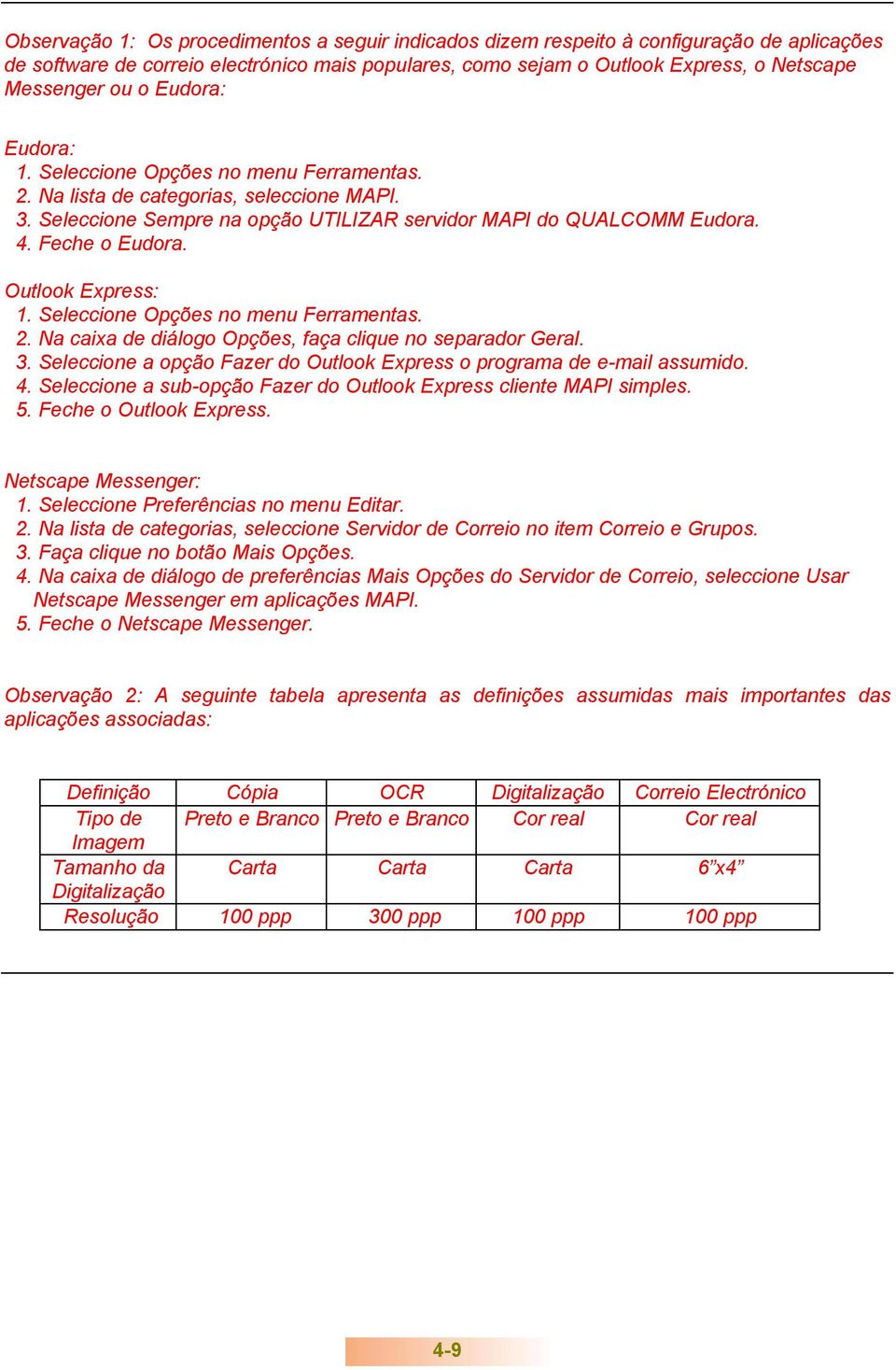 Outlook Express: 1. Seleccione Opções no menu Ferramentas. 2. Na caixa de diálogo Opções, faça clique no separador Geral. 3. Seleccione a opção Fazer do Outlook Express o programa de e-mail assumido.