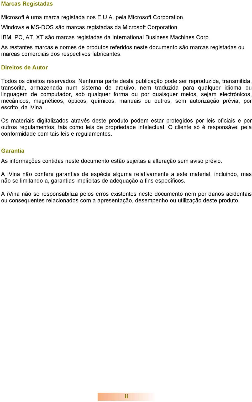 As restantes marcas e nomes de produtos referidos neste documento são marcas registadas ou marcas comerciais dos respectivos fabricantes. Direitos de Autor Todos os direitos reservados.