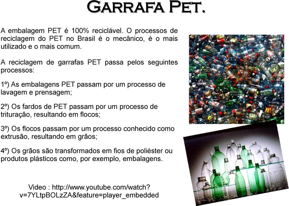 passam por um processo de trituração, resultando em flocos; 3º) Os flocos passam por um processo conhecido como extrusão, resultando em grãos; 4º) Os