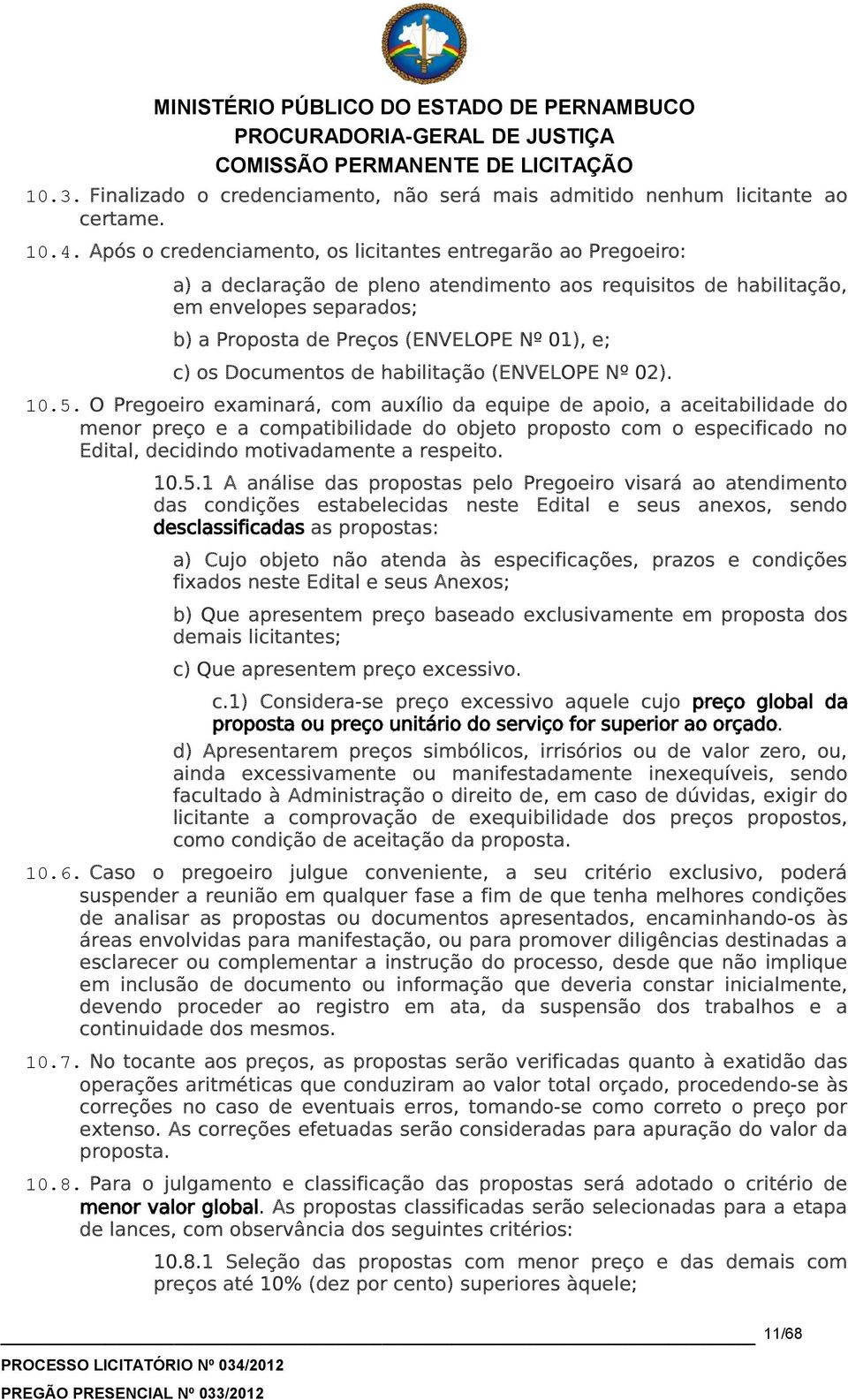 c) os Documentos de habilitação (ENVELOPE Nº 02). 10.5.