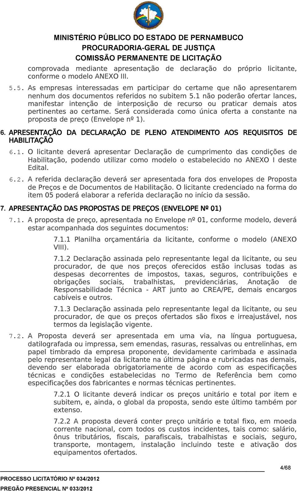 1 não poderão ofertar lances, manifestar intenção de interposição de recurso ou praticar demais atos pertinentes ao certame.