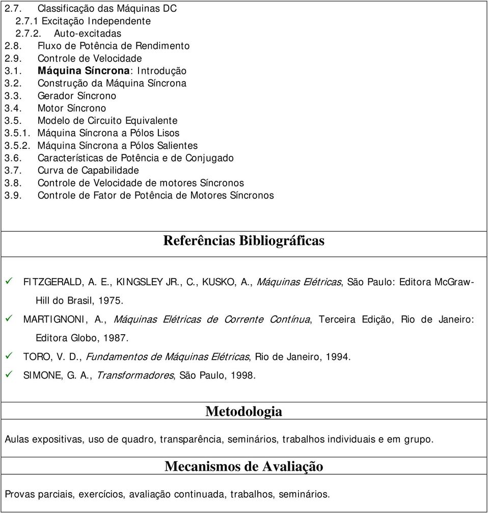 Características de Potência e de Conjugado 3.7. Curva de Capabilidade 3.8. Controle de Velocidade de motores Síncronos 3.9.