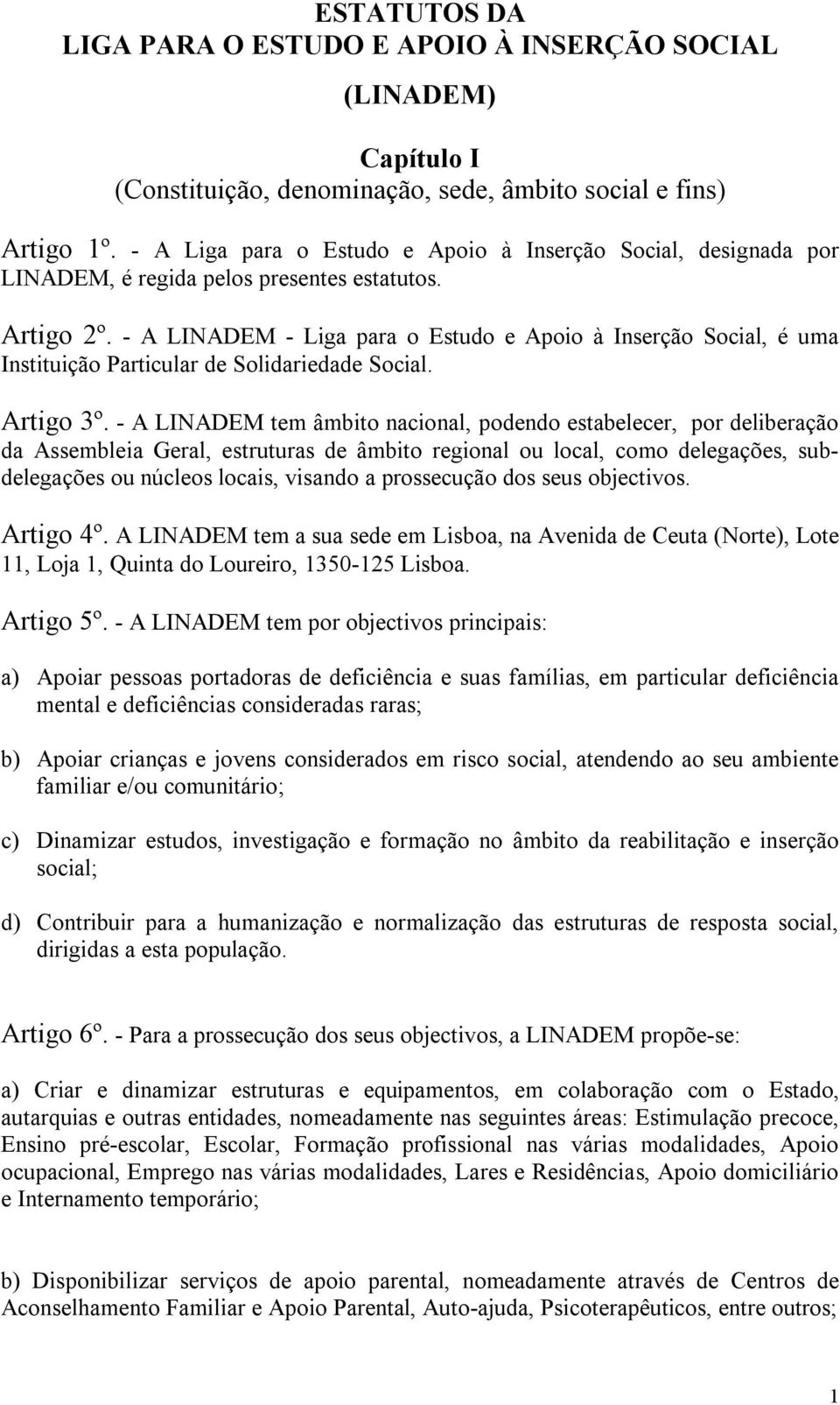 - A LINADEM - Liga para o Estudo e Apoio à Inserção Social, é uma Instituição Particular de Solidariedade Social. Artigo 3º.