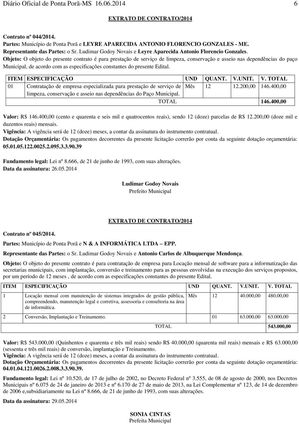 Objeto: O objeto do presente contrato é para prestação de serviço de limpeza, conservação e asseio nas dependências do paço Municipal, de acordo com as especificações constantes do presente Edital.