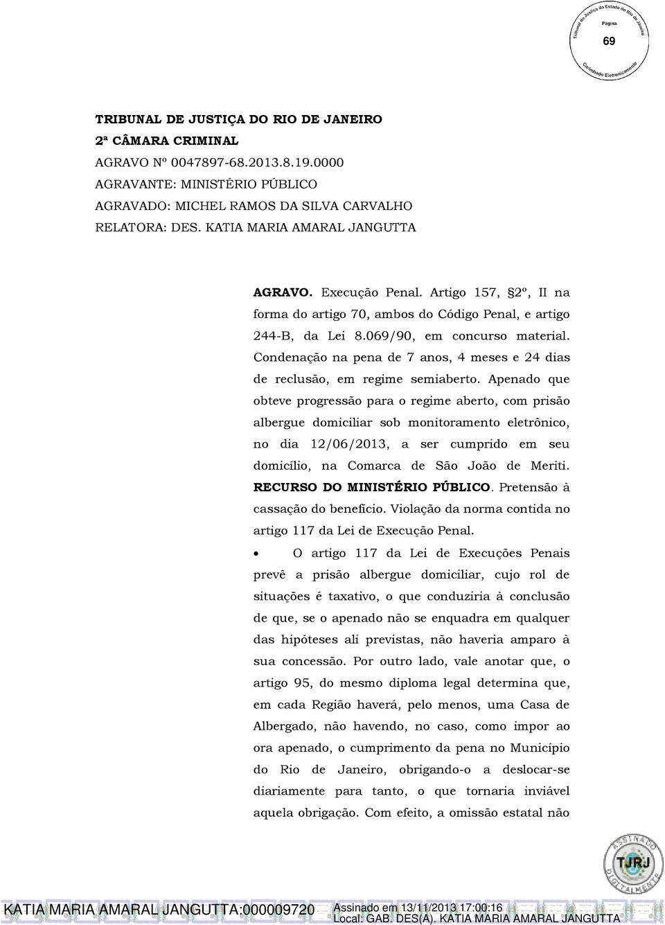 Condenação na pena de 7 anos, 4 meses e 24 dias de reclusão, em regime semiaberto.